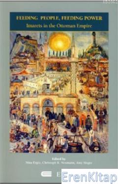 Feeding People, Feeding Power : Imarets in the Ottoman Empire