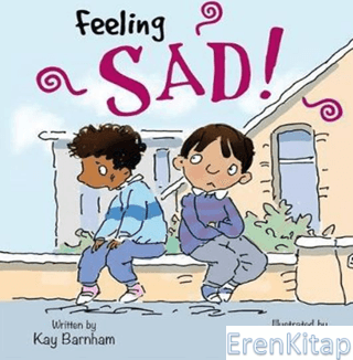 Feeling Sad!: Feelings and Emotions Series Kay Barnham