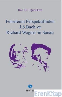 Felsefenin Perspektifinden J. S. Bach ve Richard Wagner'in Sanatı Uğur