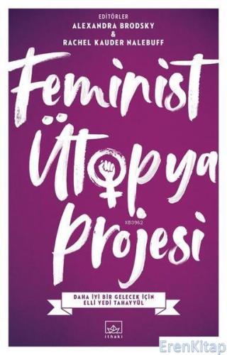 Feminist Ütopya Projesi : Daha İyi Bir Gelecek İçin Elli Yedi Tahayyül