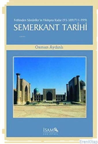 Fethinden Samaniler'in Yıkılışına Kadar Semerkant Tarihi (93-389/711-999)