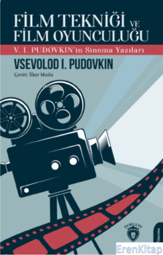 Film Tekniği ve Film Oyunculuğu V. I. Pudovkın'İn Sinema Yazıları