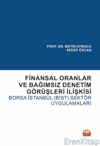 Finansal Oranlar ve Bağımsız Denetim Görüşleri İlişkisi: Borsa İstanbul (Bist) Sektör Uygulamaları