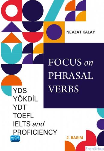 Focus On Phrasal Verbs - Yds, Yökdil, Ydt, Toefl, Ielts, and Profıcıency