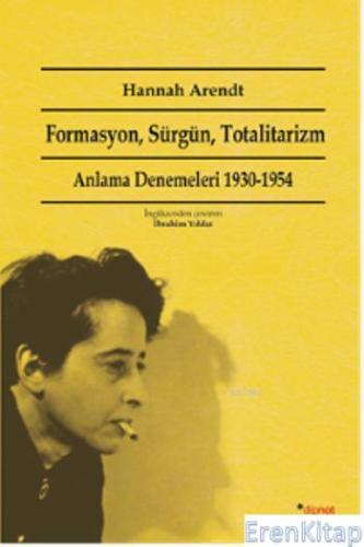 Formasyon, Sürgün, Totalitarizm : Anlama Denemeleri 1930-1954 Hannah A