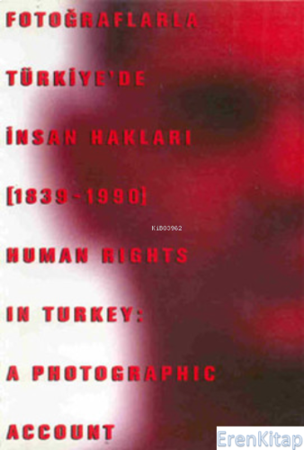 Fotoğraflarla Türkiye'de İnsan Hakları (1839 - 1990) Bülent Tanör