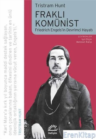 Fraklı Komünist Friedrich Engels'in Devrimci Hayatı Tristram Hunt