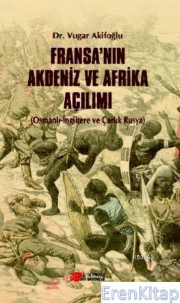 Fransa'nın Akdeniz ve Afrika Açılımı : Osmanlı-İngiltere ve Çarlık Rus