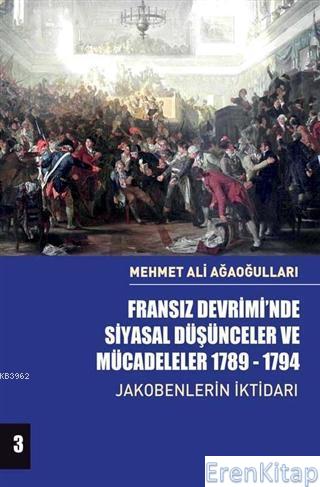 Fransız Devrimi'nde Siyasal Düşünceler ve Mücadeleler 1789-1794 Cilt 3 :  Jakobenlerin İktidarı