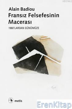 Fransız Felsefesinin Macerası :  1960'lardan Günümüze