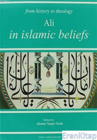 From History to Theology Ali In Islamic Beliefs Ahmet Yaşar Ocak