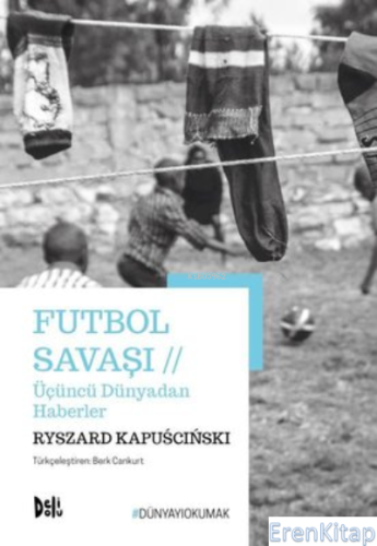 Futbol Savaşı : Üçüncü Dünyadan Haberler Ryszard Kapuscinski