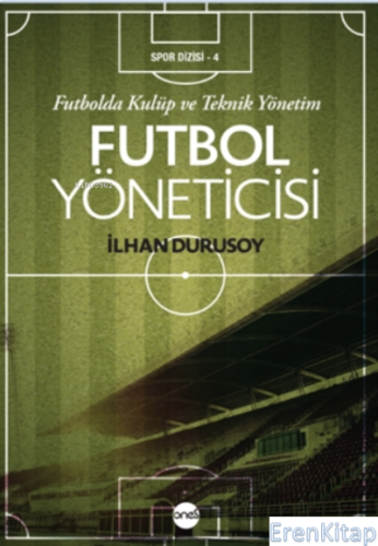 Futbol Yöneticisi : Futbolda Kulüp ve Teknik Yönetim İlhan Durusoy