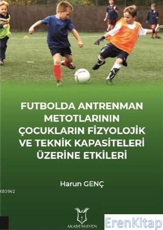 Futbolda Antrenman Metotlarının Çocukların Fizyolojik ve Teknik Kapasi