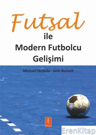 Futsal İle Modern Futbolcu Gelişimi - Developing The Modern Footballer