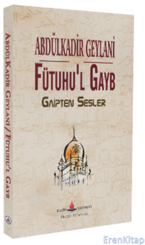 Fütuhu'l Gayb;Gaipten Sesler Abdulkadir Geylani