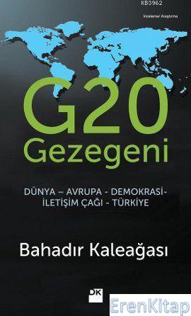 G20 Gezegeni : Dünya-Avrupa-Demokrasi-İletişim Çağı-Türkiye Bahadır Ka