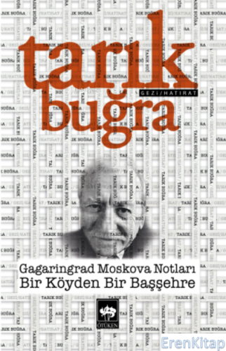 Gagaringrad Moskova Notları : Bir Köyden Bir Başşehre Tarık Buğra