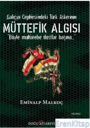 Galiçya Cephesi'ndeki Türk Askerinin Müttefik Algısı Eminalp Malkoç