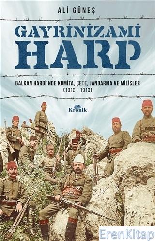 Gayrinizami Harp : Balkan Harbi'nde Komita, Çete, Jandarma ve Milisler