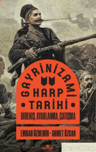 Gayrinizami Harp Tarihi: Direniş Ayaklanma Çatışma Ahmet Özcan