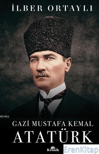 Gazi Mustafa Kemal Atatürk (Ciltli) İlber Ortaylı