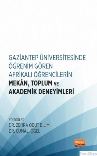 Gaziantep Üniversitesinde Öğrenim Gören Afrikalı Öğrencilerin Mekân, Toplum ve Akademik Deneyimleri