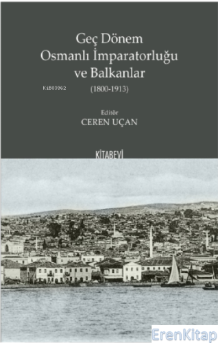Geç Dönem Osmanlı İmparatorluğu ve Balkanlar (1800-1913) Ceren Uçan