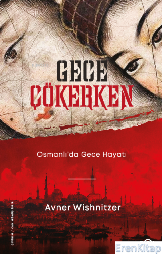 Gece Çökerken – Osmanlı'da Gece Hayatı Avner Wishnitzer
