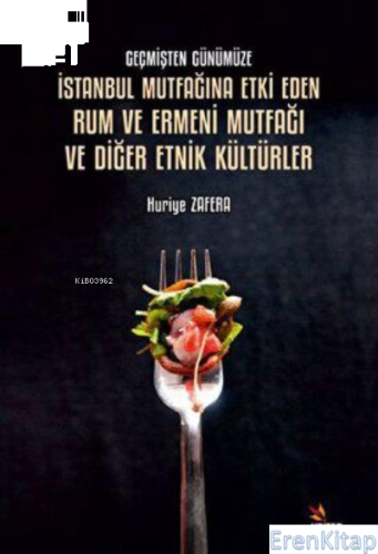 Geçmişten Günümüze İstanbul Mutfağına Etki : Eden Rum ve Ermeni Mutfağı ve Diğer Etnik Kültürler