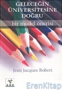Geleceğin Üniversitesine Doğru: Bir Model Önerisi Jean Jacques Robert