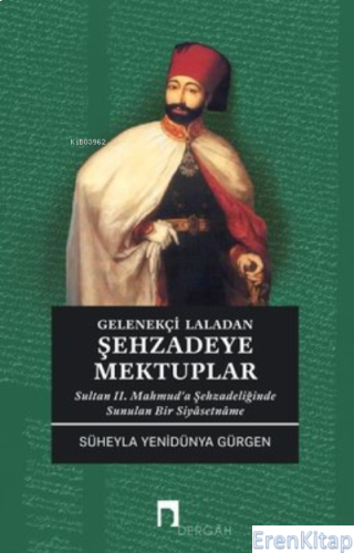 Gelenekçi Laladan Şehzade'ye Mektuplar - Sultan 2. Mahmud'a Şehzadeliğ