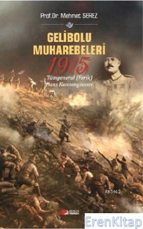Gelibolu Muharebeleri 1915 : Tümgeneral (Ferik) Hans Kannengiesser Meh