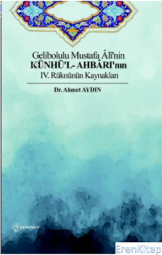 Gelibolulu Mustafa Âlî'nin Künhü'l- Ahbârı'nın IV. Rüknünün Kaynakları