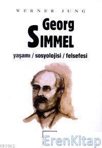 Georg Simmel :  Yaşamı - Sosyolojisi - Felsefesi