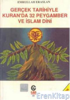 Gerçek Tarihiyle Kuran'da 32 Peygamber ve İslam Dini Emrullah Eraslan
