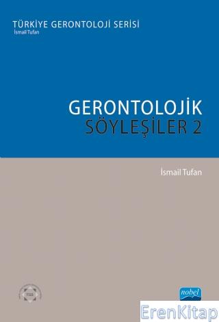 Gerontolojik Söyleşiler 2 - Türkiye Gerontoloji Serisi İsmail Tufan