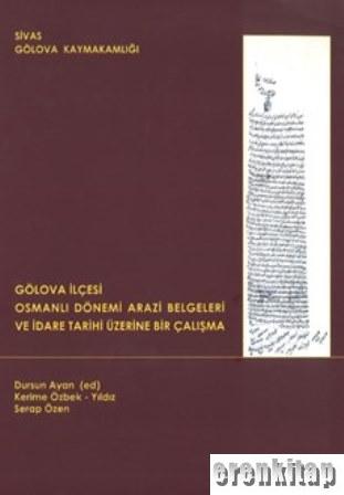 Gölova İlçesi Osmanlı Dönemi Arazi Belgeleri ve İdare Tarihi Üzerine Bir Çalışma