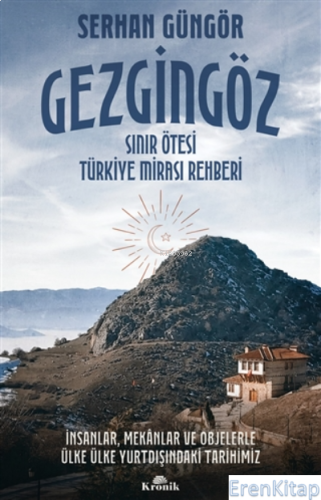 Gezgingöz - Sınır Ötesi Türkiye Mirası Rehberi Serhan Güngör