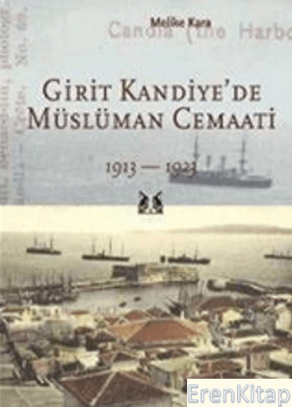 Girit Kandiye'de Müslüman Cemaati 1913 - 1923 Melike Kara