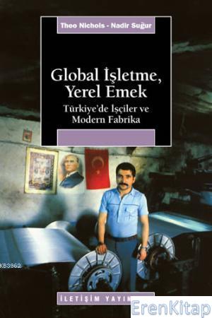 Global İşletme, Yerel Emek :  Türkiye'de İşçiler ve Modern Fabrika