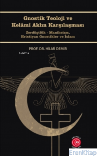 Gnostik Teoloji ve Kelâmî Aklın Karşılaşması : Zerdüştlük - Maniheizm, Hristiyan Gnostikler ve İslam
