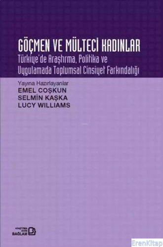 Göçmen ve Mülteci Kadınlar: Türkiye'de Araştırma Politika ve Uygulamada Toplumsal Cinsiyet Farkındal
