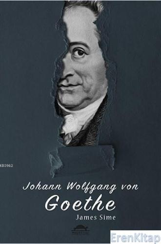 Johann Wolfgang von Goethe'nin Hayatı (Özel Ayracıyla) James Sime