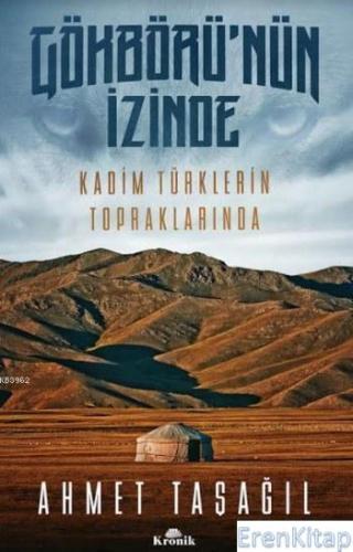 Gökbörü'nün İzinde Kadim Türklerin Topraklarında Ahmet Taşağıl