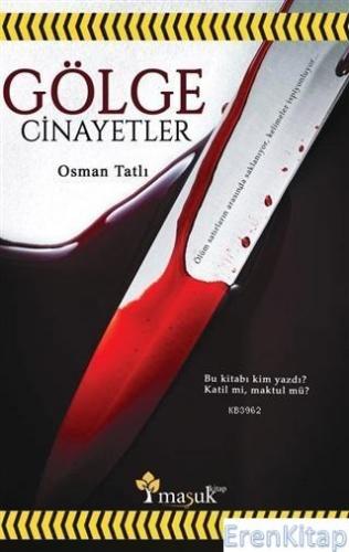 Gölge Cinayetler : Bu Kitabı Kim Yazdı? Katil Mi Maktül Mü? Osman Tatl