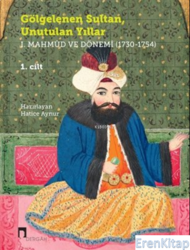 Gölgelenen Sultan Unutulan Yıllar (2 Cilt Takım) : 1. Mahmud ve Dönemi