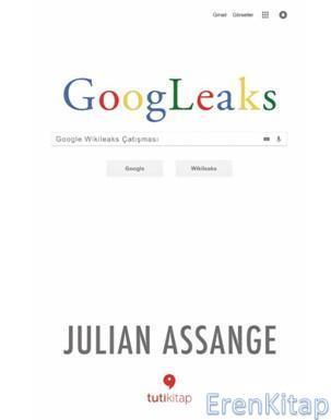 Googleaks Google Wikileaks Çatışması Julian Assange