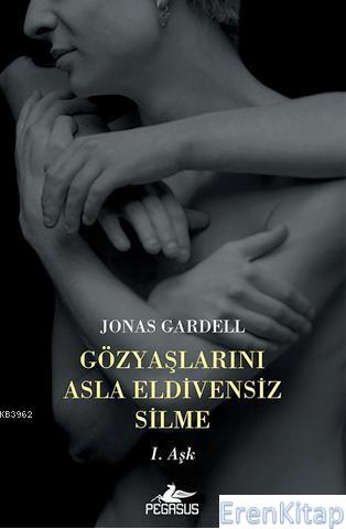 Gözyaşlarını Asla Eldivensiz Silme : I. Aşk Jonas Gardell