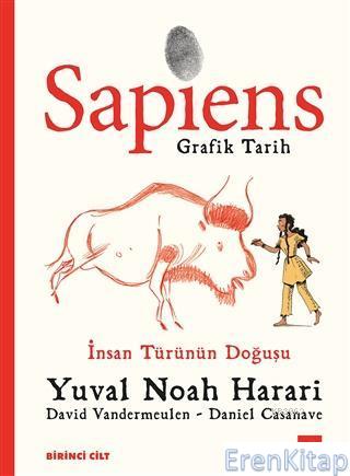 Sapiens: Grafik Tarih Birinci Cilt : İnsan Türünün Doğuşu Yuval Noah H